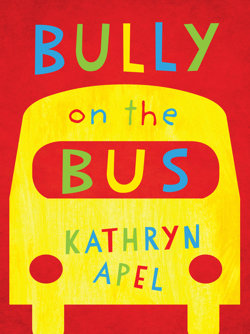 Title details for Bully on the Bus by Kathryn Apel - Available